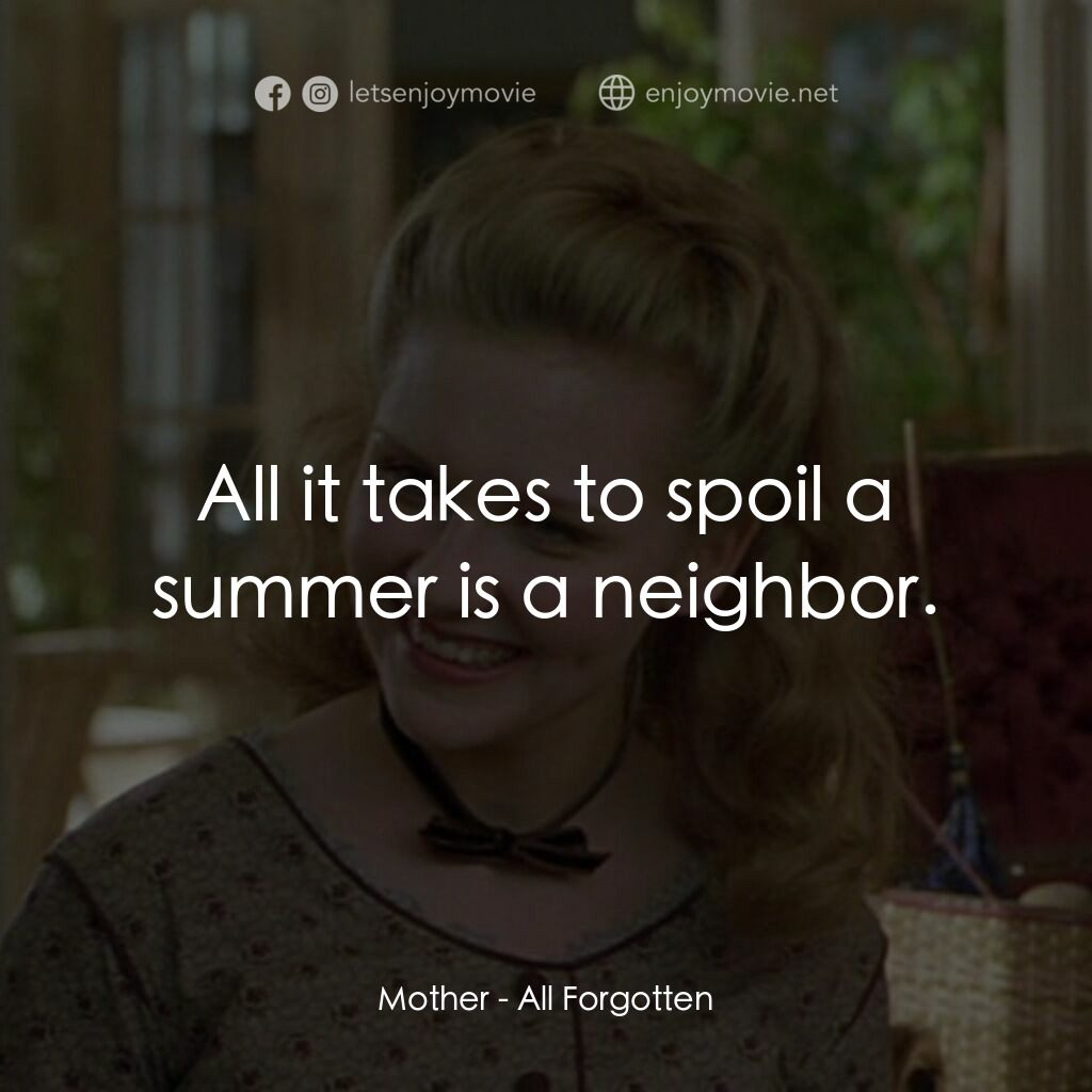 《惡意的誘惑》經典台詞：Mother:  All it takes to spoil a summer is a neigh ...
