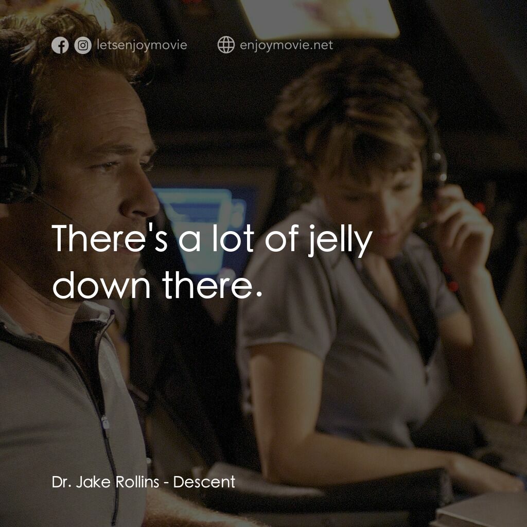 黑暗入侵電影對白：Dr. Jake Rollins:  There's a lot of jelly down there.