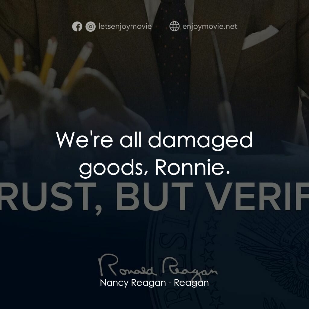 列根電影對白：Nancy Reagan:  We're all damaged goods, Ronnie.