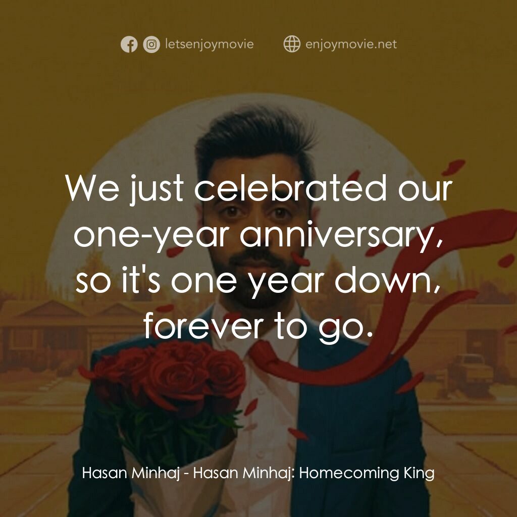 哈桑·明哈吉：衣錦還鄉電影對白：Hasan Minhaj:  We just celebrated our one-year anniversary, so it's one year down