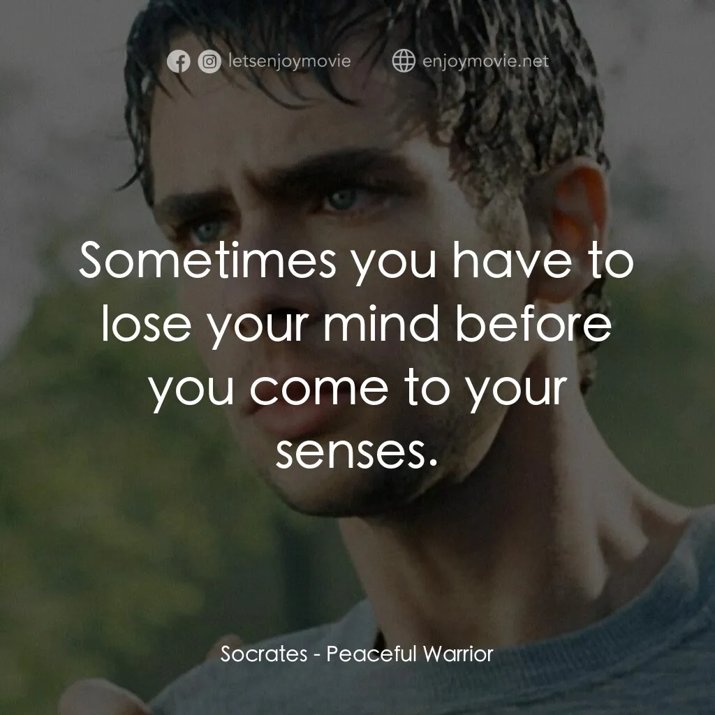 深夜加油站遇見蘇格拉底電影對白：Socrates:  Sometimes you have to lose your mind before you come to your senses.