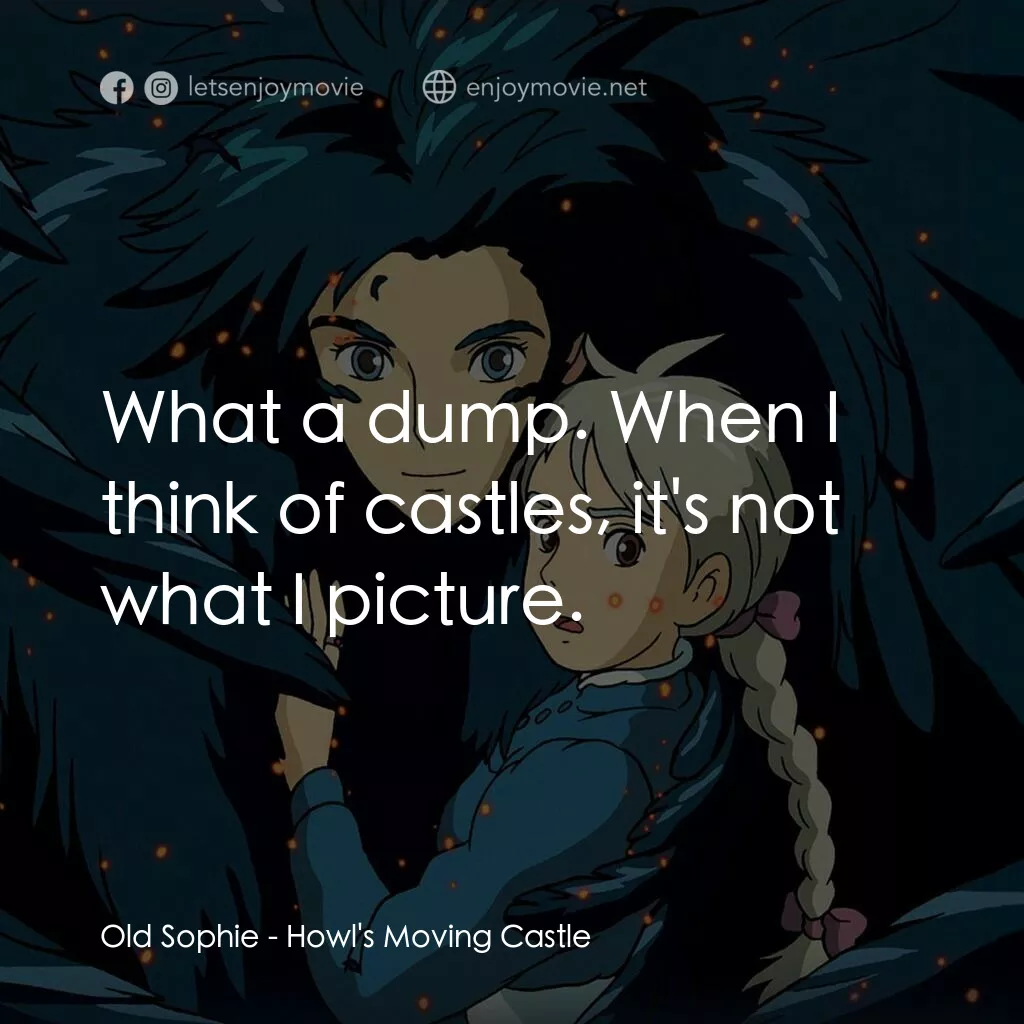 哈爾移動城堡電影對白：Old Sophie:  What a dump. When I think of castles, it's not what I picture.