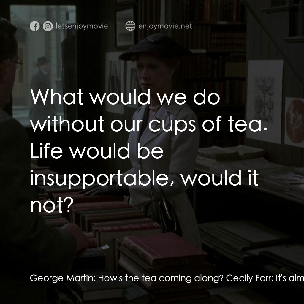 書箋情緣電影對白：George Martin:  How's the tea coming along? Cecily Farr:  It's almost ready Georg