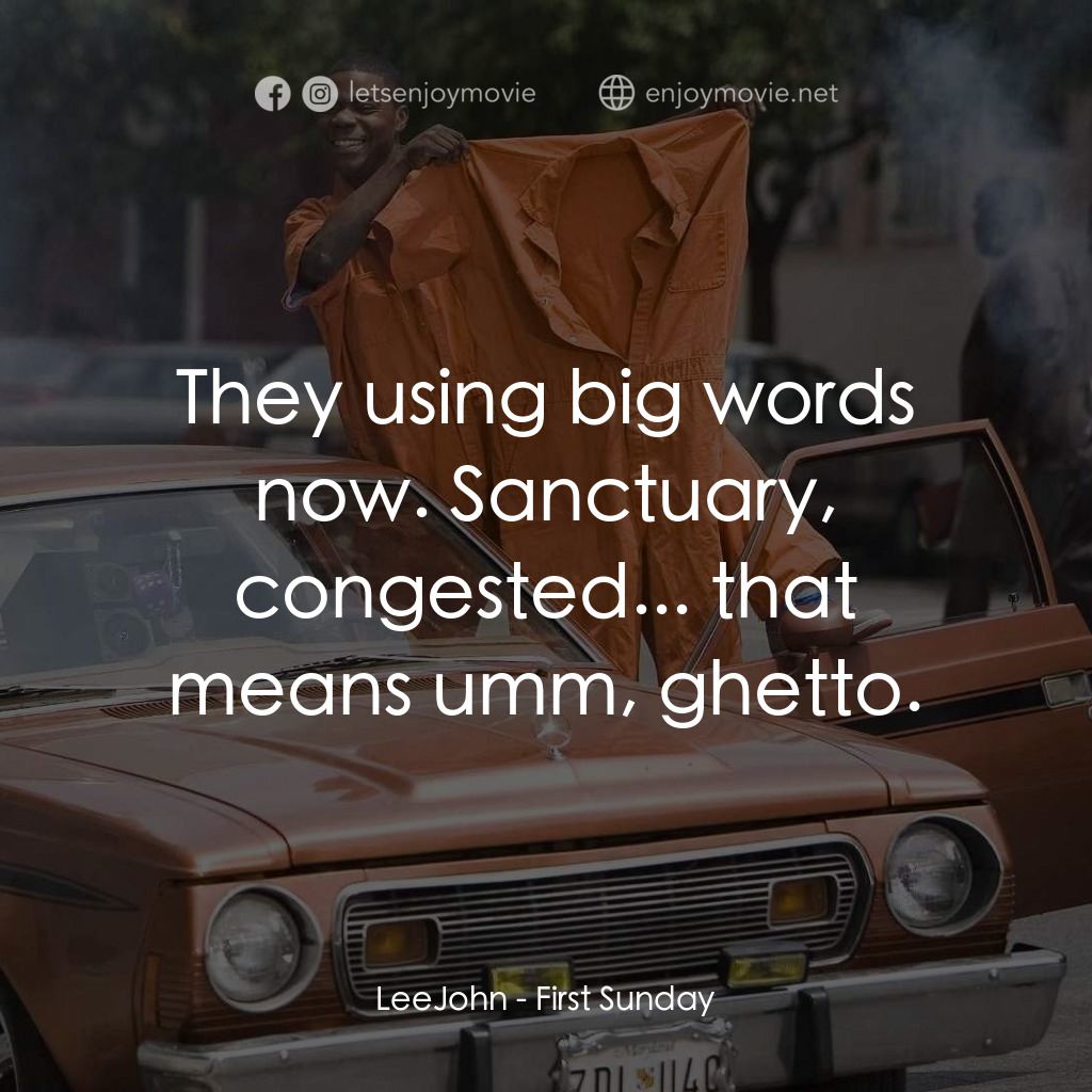 笨賊的祈禱電影對白：LeeJohn: They using big words now. Sanctuary, congested... that means umm, ghetto