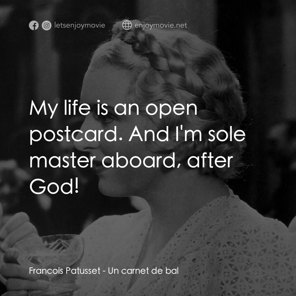 舞會請帖電影對白：Francois Patusset:  My life is an open postcard. And I'm sole master aboard, afte