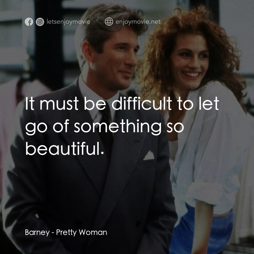 麻雀變鳳凰經典對白：Barney: It must be difficult to let go of something so beautiful.