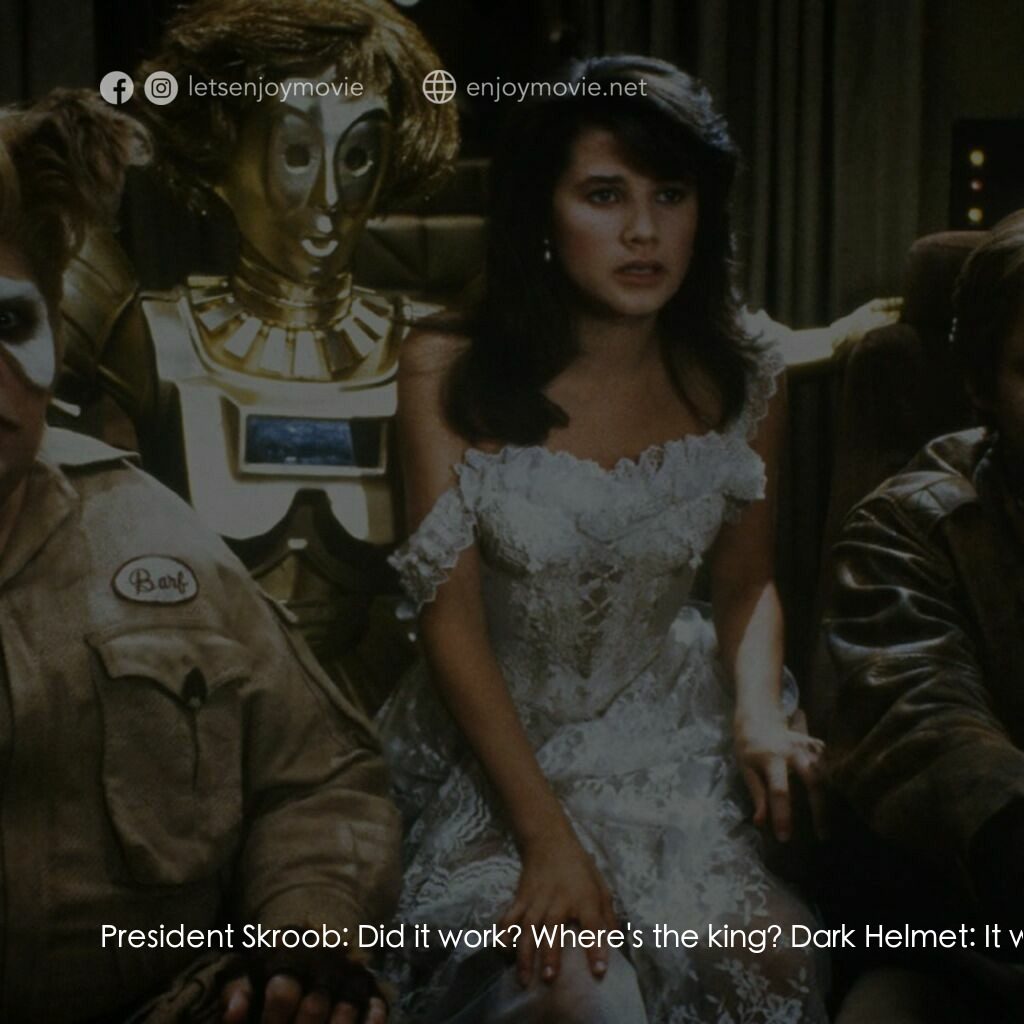 太空堡大決戰電影對白：President Skroob:  Did it work? Where's the king? Dark Helmet:  It worked, sir. W