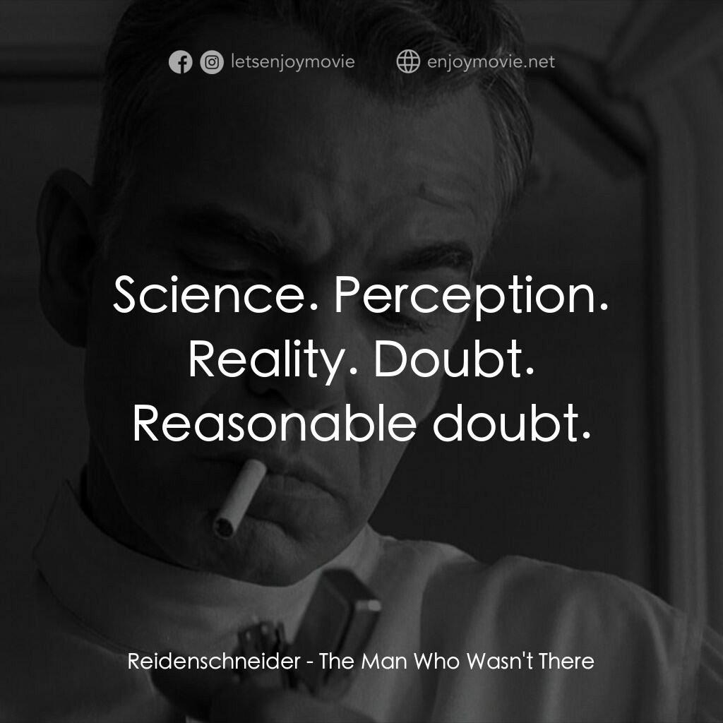 缺席的男人電影對白：Reidenschneider:  Science. Perception. Reality. Doubt. Reasonable doubt.