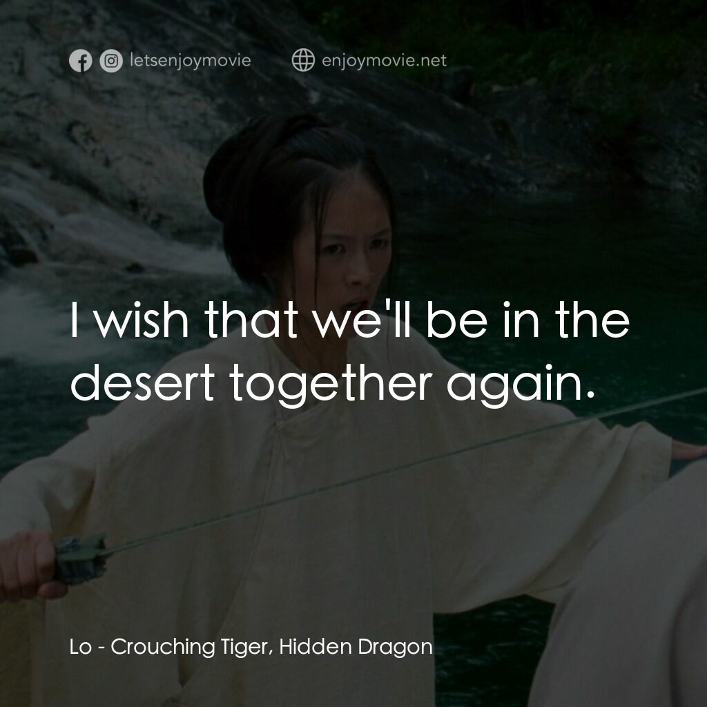 臥虎藏龍電影對白：Lo:  I wish that we'll be in the desert together again.