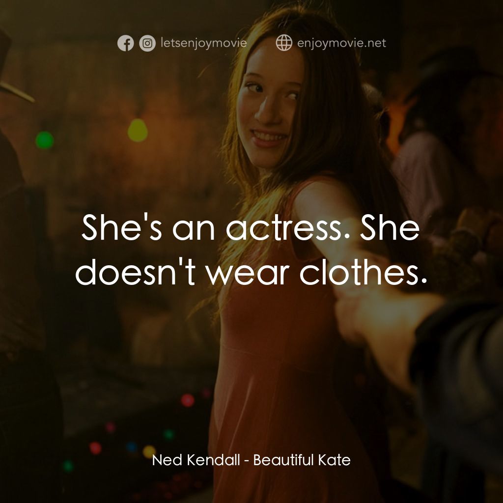 《美麗的凱特》經典台詞：Ned Kendall: She's an actress. She doesn't ...