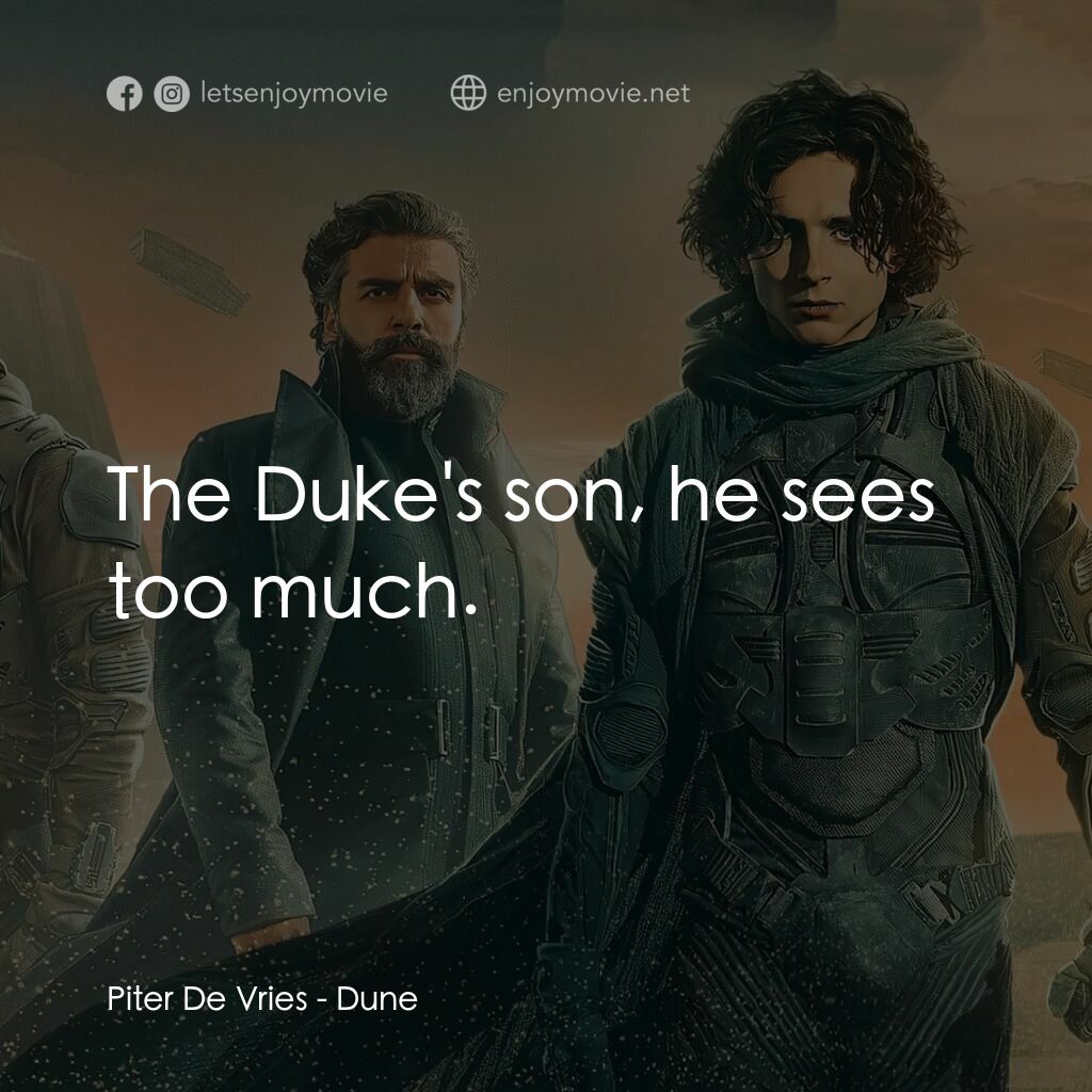 沙丘電影對白：Piter De Vries:  The Duke's son, he sees too much.