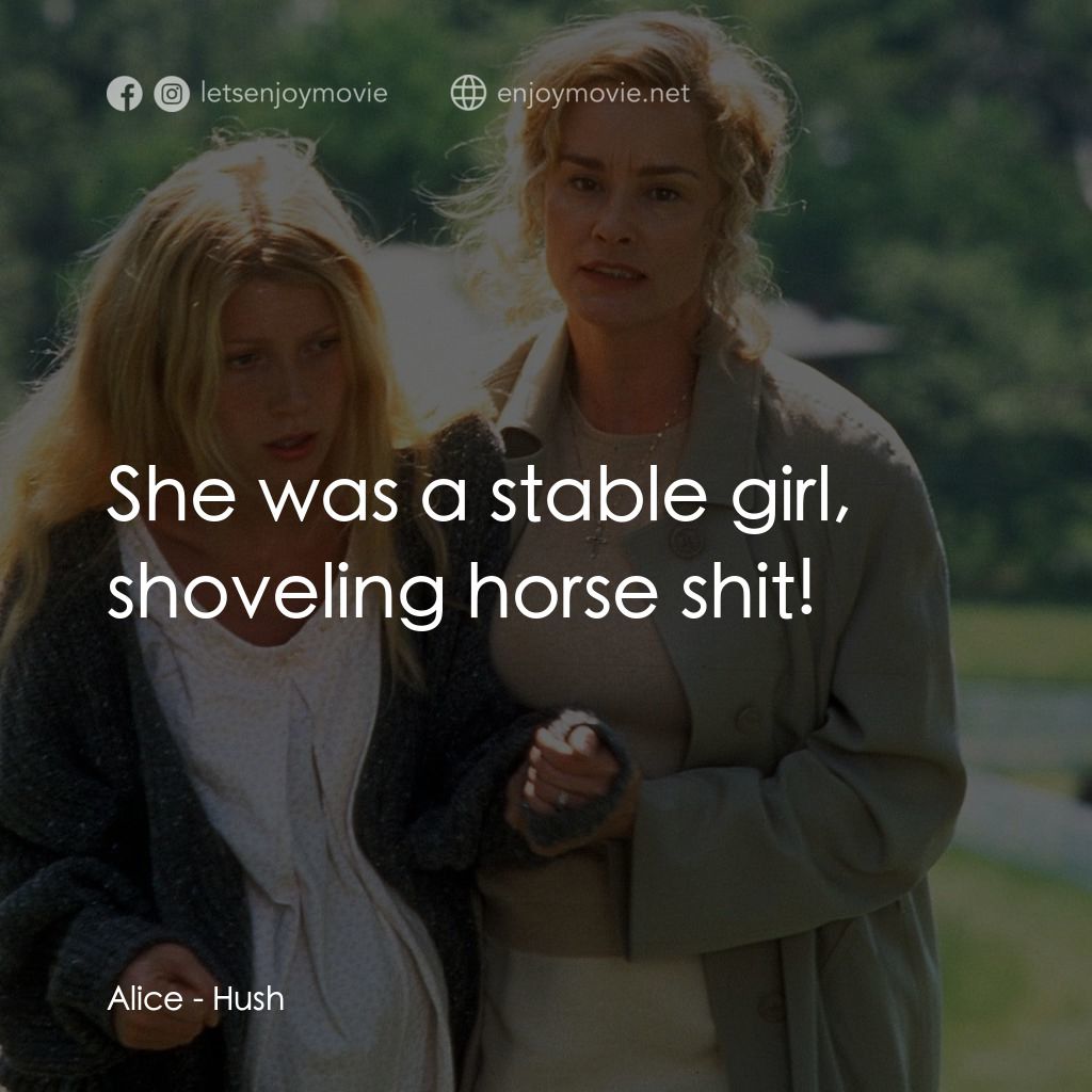 禁止尖叫電影對白：Alice: She was a stable girl, shoveling horse shit!