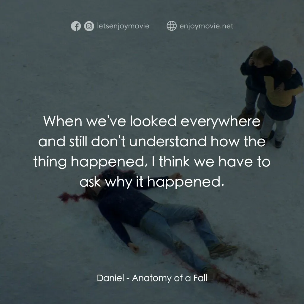 墜惡真相電影對白：Daniel:  When we've looked everywhere and still don't understand how the thing ha