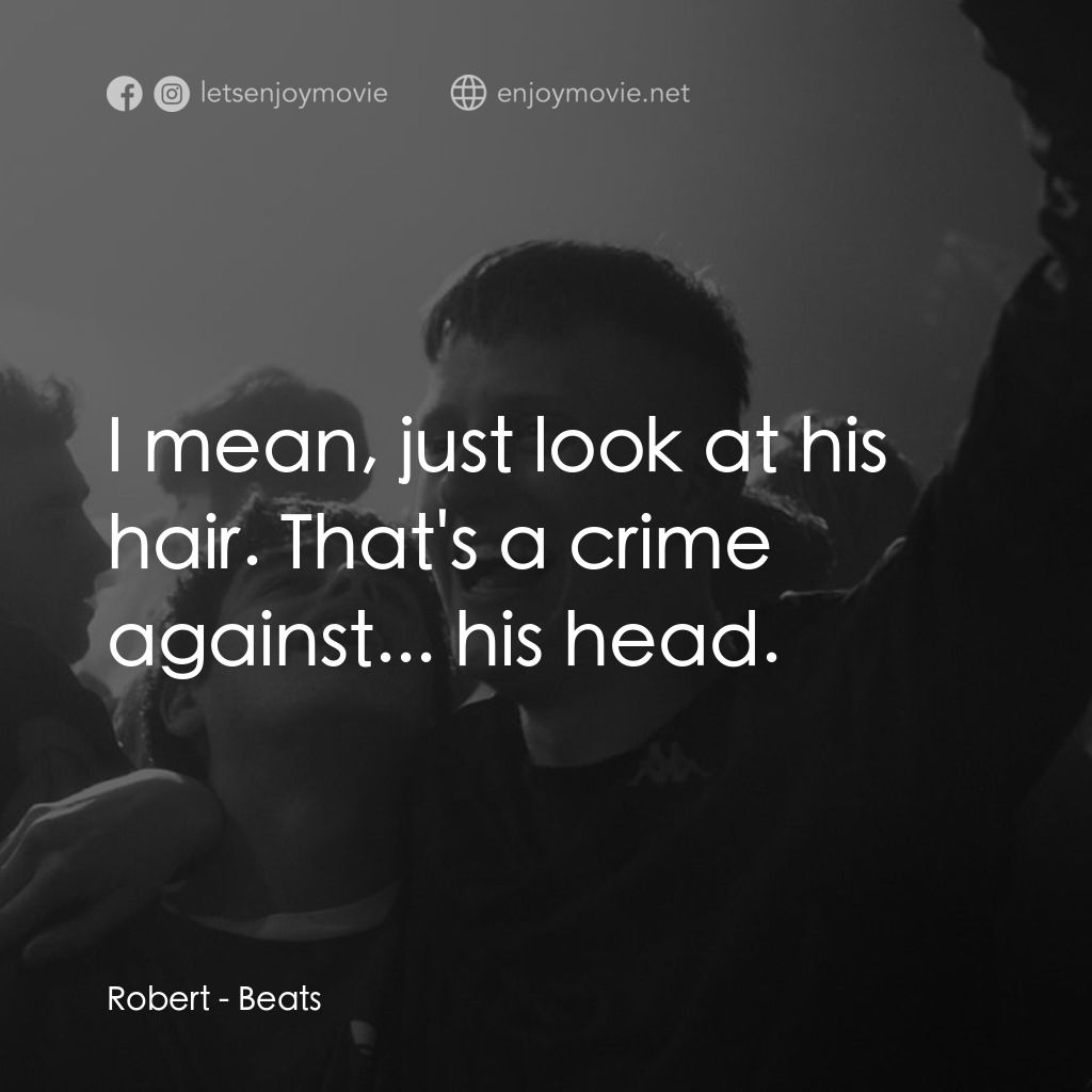 嘻哈路相逢電影對白：Robert: I mean, just look at his hair. That's a crime against... his head.