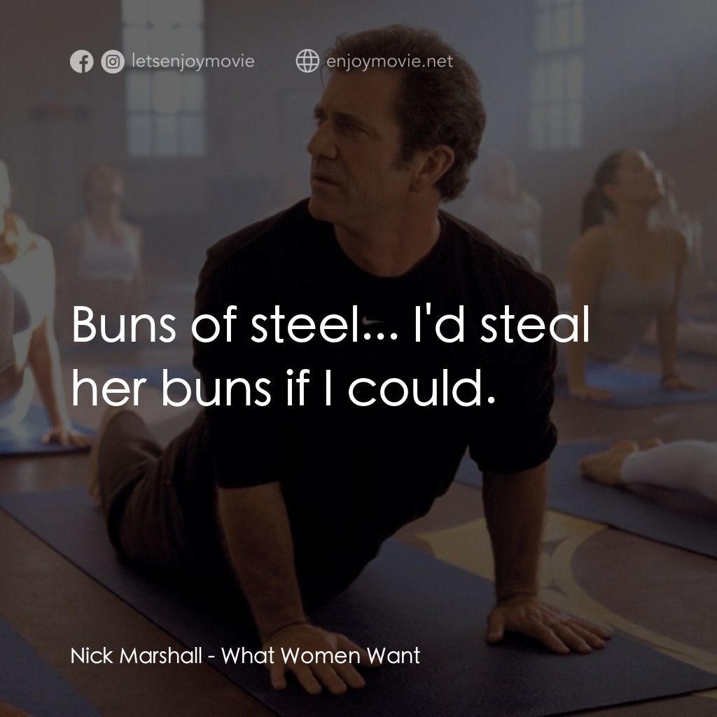 偷聽女人心電影對白：Nick Marshall: Buns of steel... I'd steal her buns if I could.