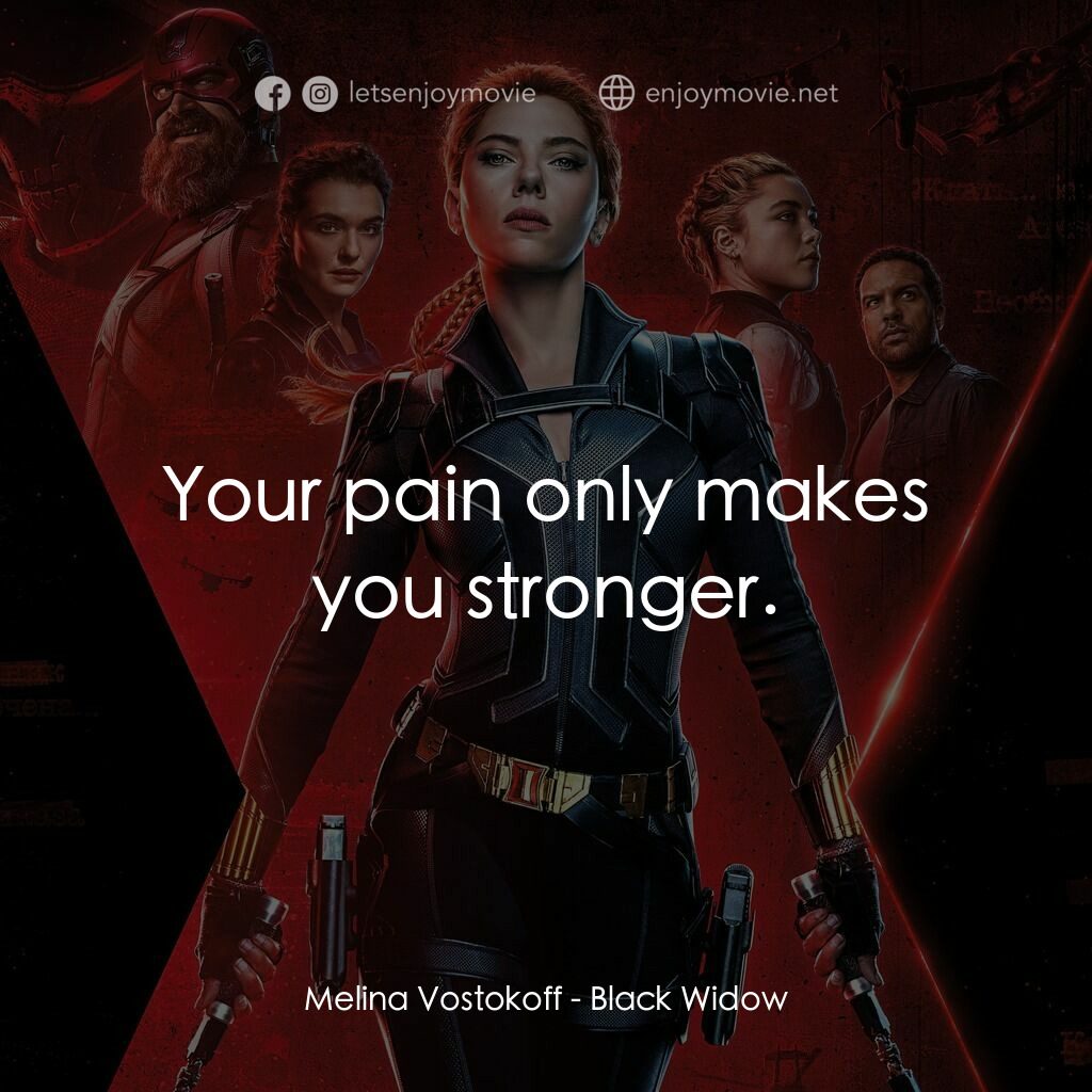 黑寡婦電影對白：Melina Vostokoff:  Your pain only makes you stronger.