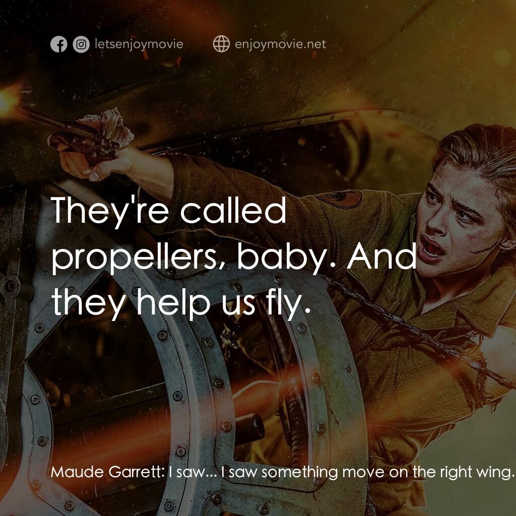 高凶任務電影對白：Maude Garrett:  I saw... I saw something move on the right wing. John Reeves:  Th