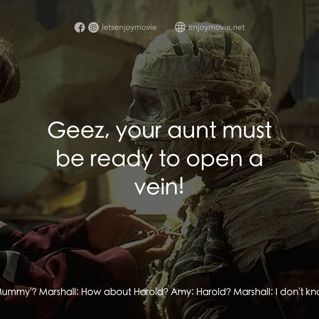 Under Wraps電影對白：Gilbert:  What should we call him? Amy:  How about 'Mummy'? Marshall:  How about 