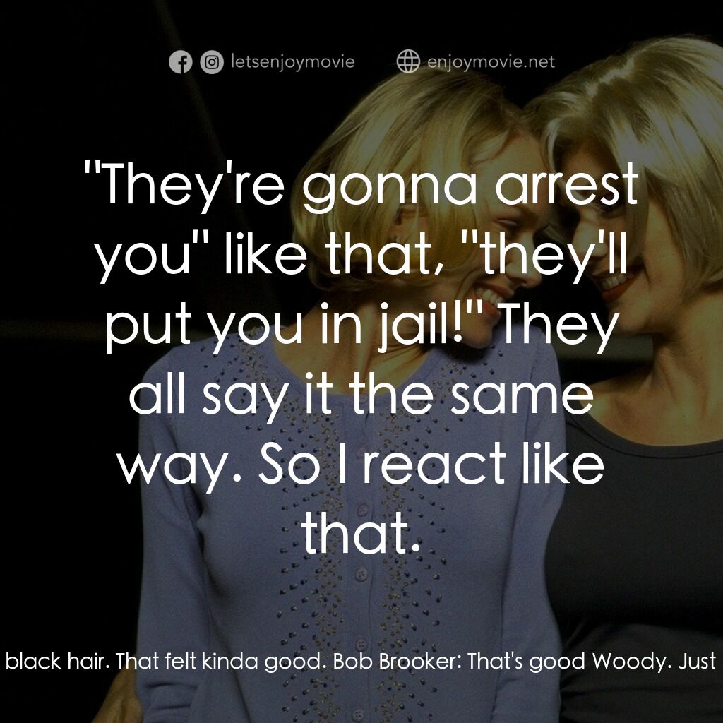 穆荷蘭大道電影對白：Jimmy 'Woody' Katz:  Just tell me where it hurts, baby. Hey Bobby. I want to play