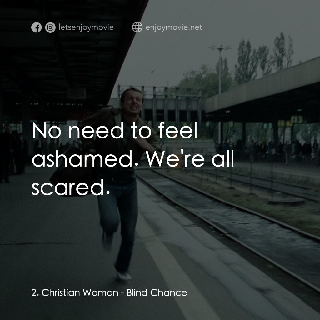 機遇之歌：電影對白：2. Christian Woman: No need to feel ashamed. We're all scared.