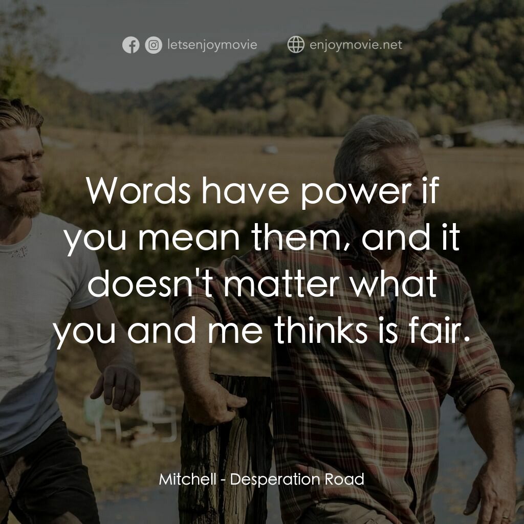 絕望之路電影對白：Mitchell:  Words have power if you mean them, and it doesn't matter what you and 