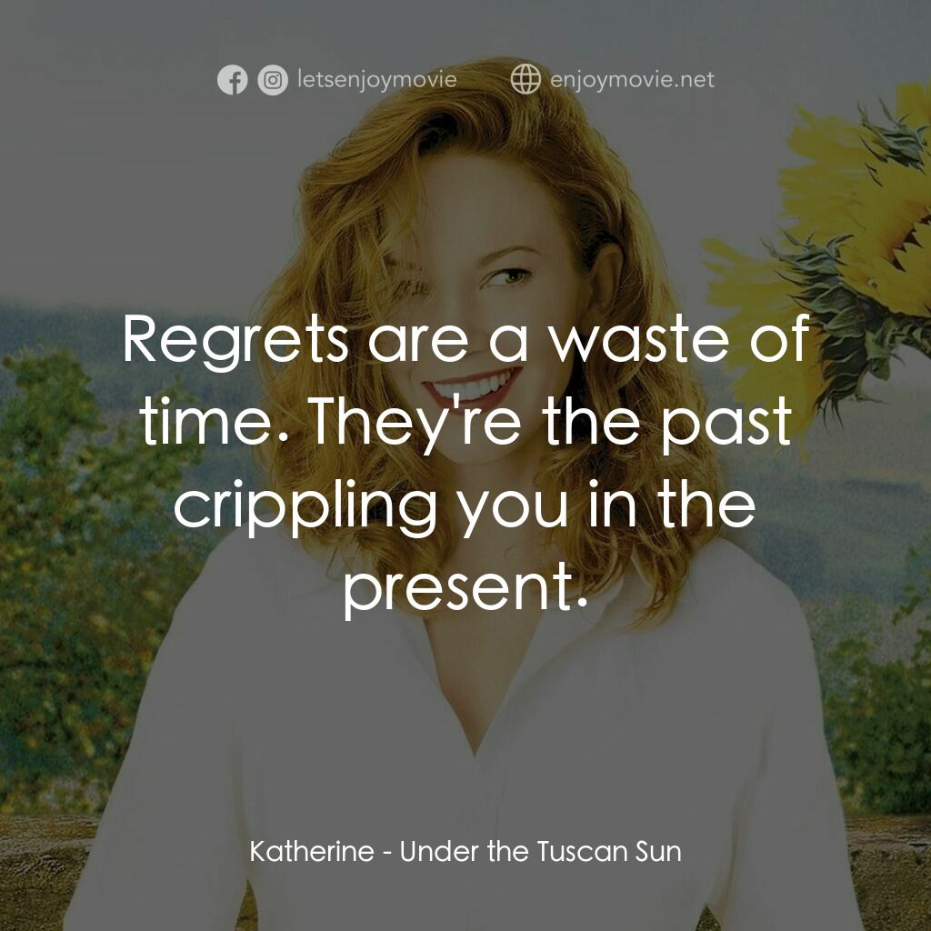 好想有嫁期電影對白：Katherine:  Regrets are a waste of time. They're the past crippling you in the pr