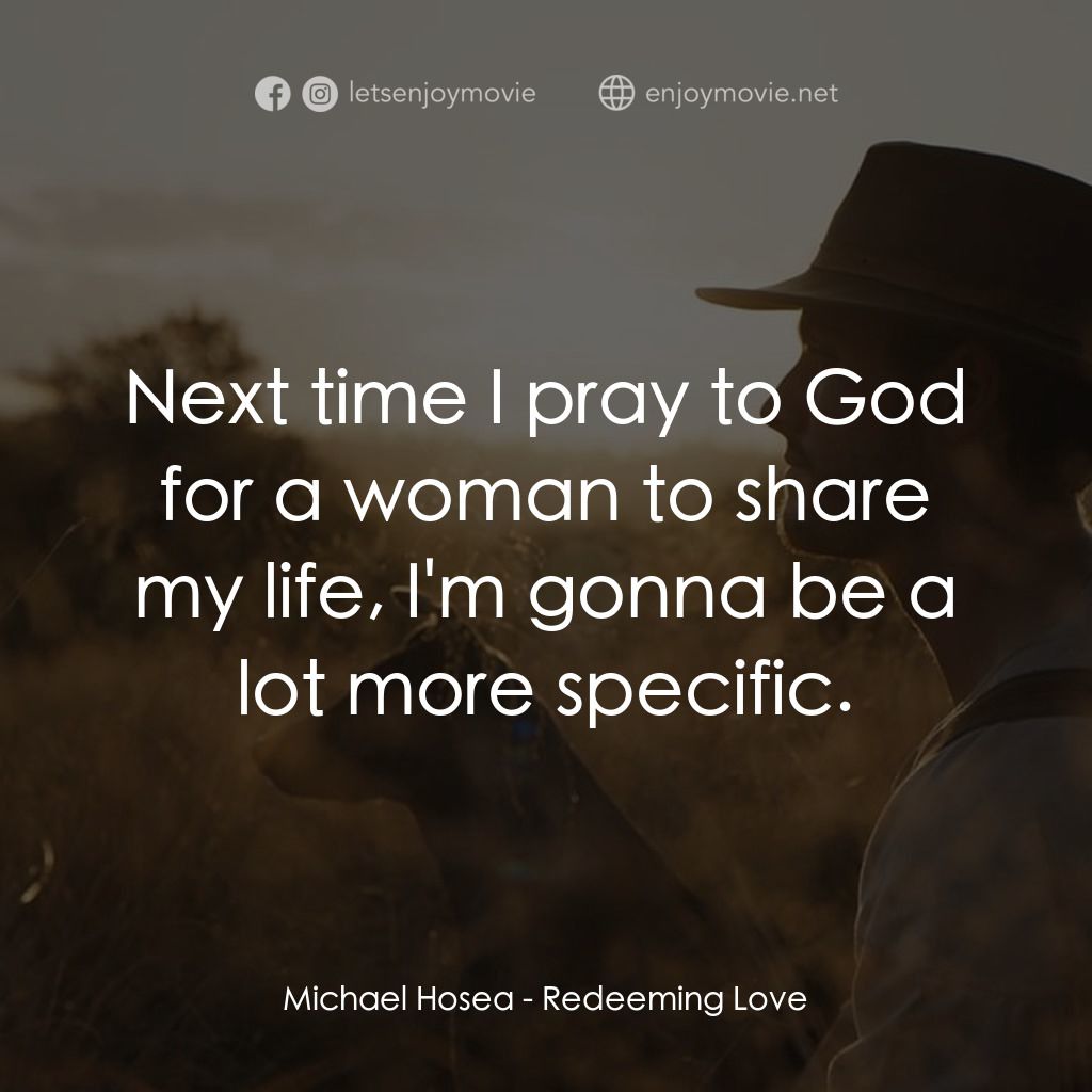 誰可以這樣愛我經典對白：Michael Hosea: Next time I pray to God for a woman to share my life, I'm gonna be a lot more spec