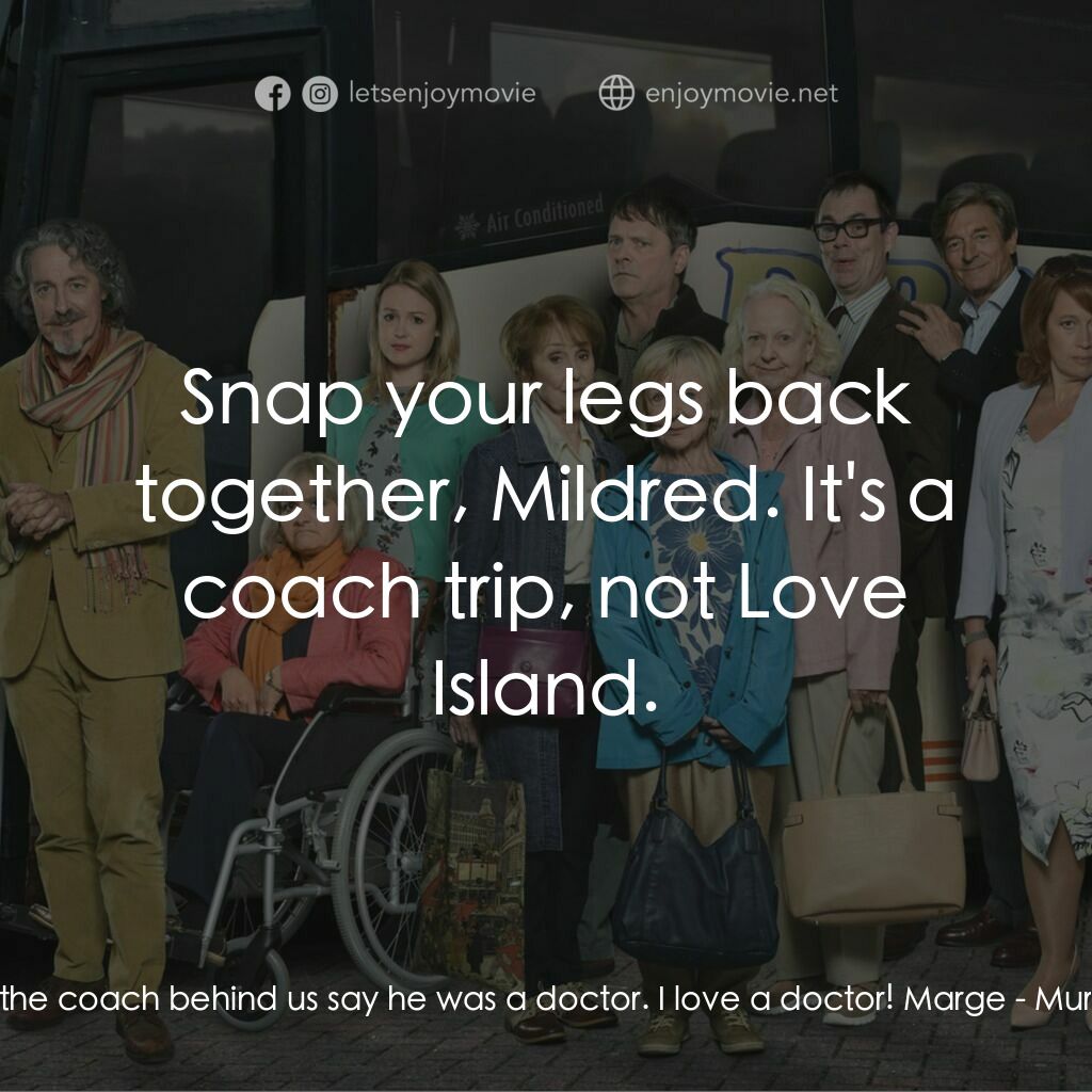 Murder on the Blackpool Express電影對白：Mildred:  I heard the man on the coach behind us say he was a doctor. I love a do