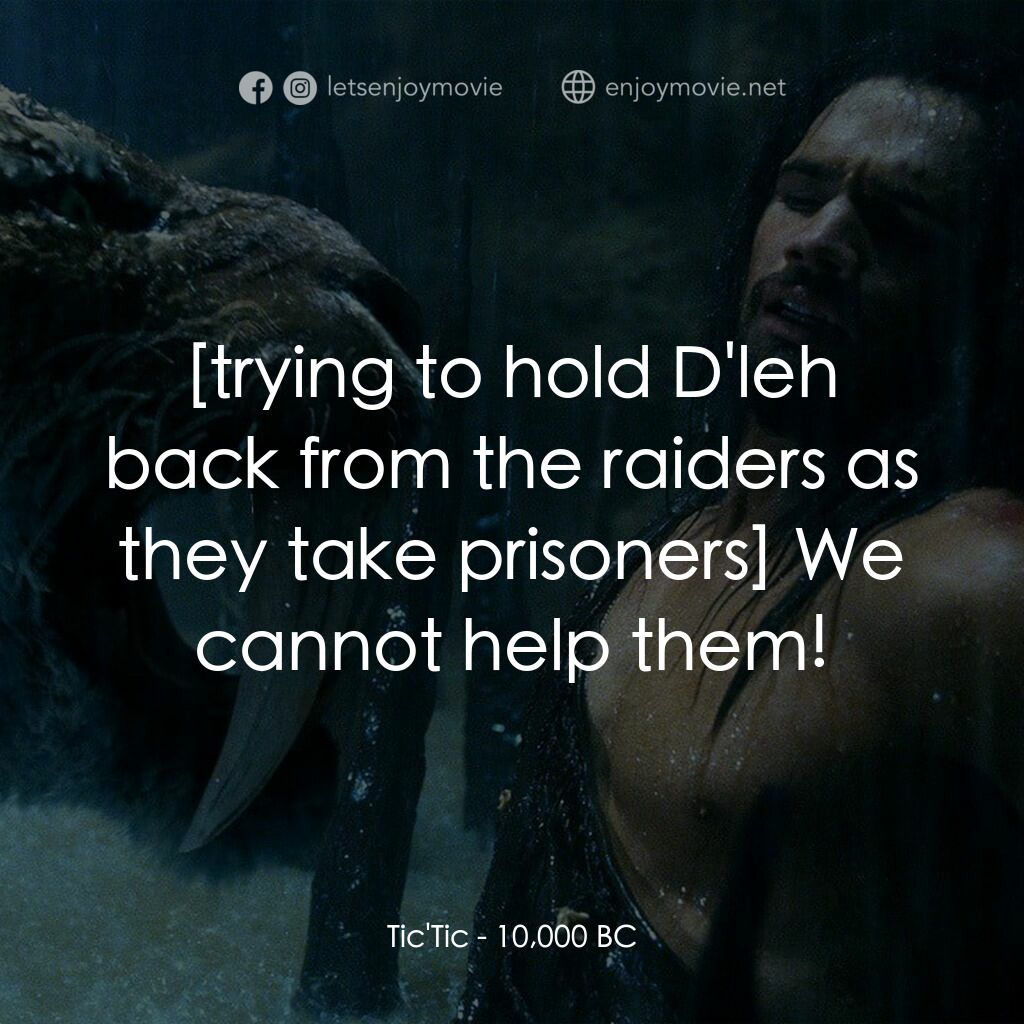 10,000 B.C.電影對白：Tic'Tic:  We cannot help them!