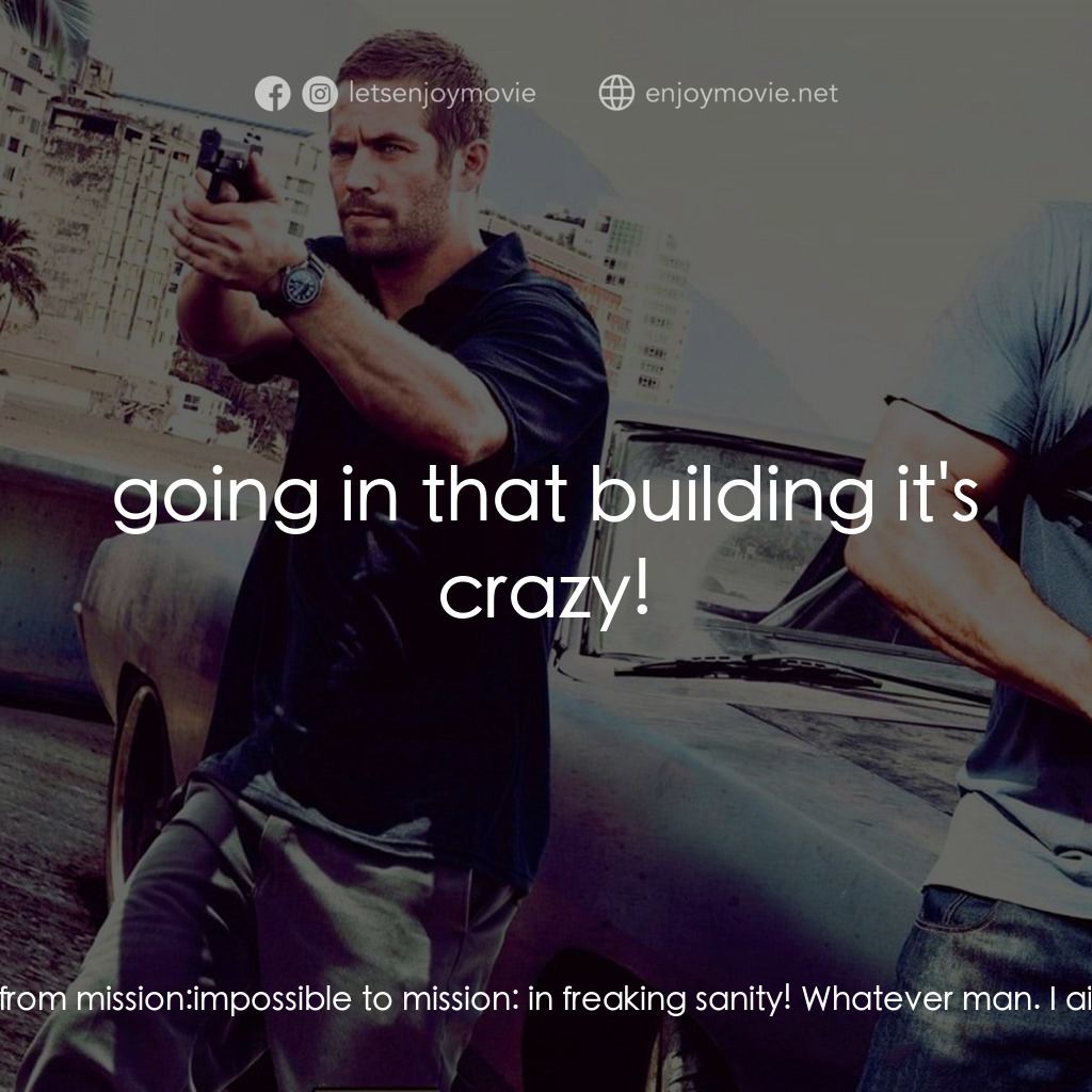 狂野時速5電影對白：Roman Pearce: You say what? This shit just went from mission: impossible to missi