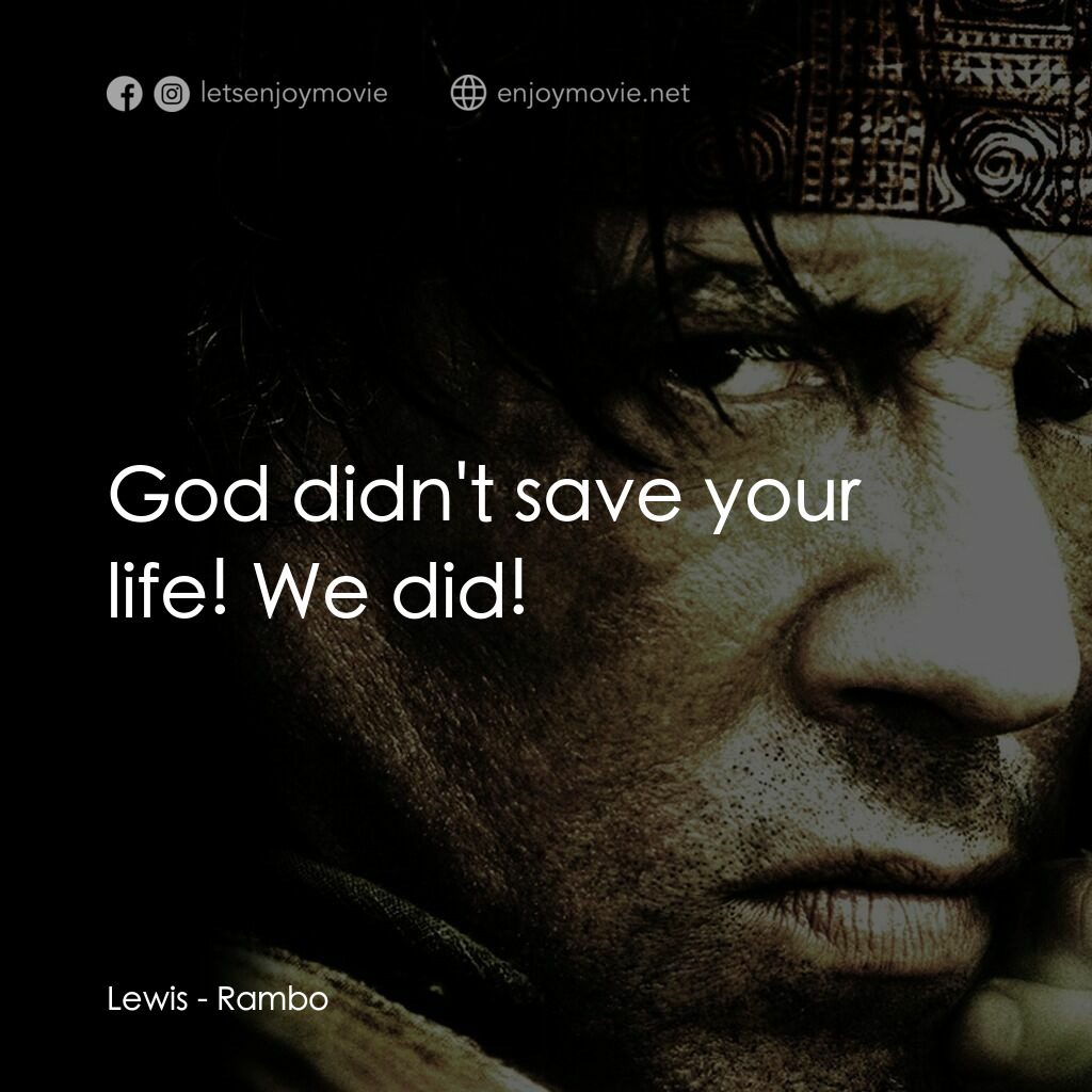 第一滴血4電影對白：Lewis:  God didn't save your life! We did!