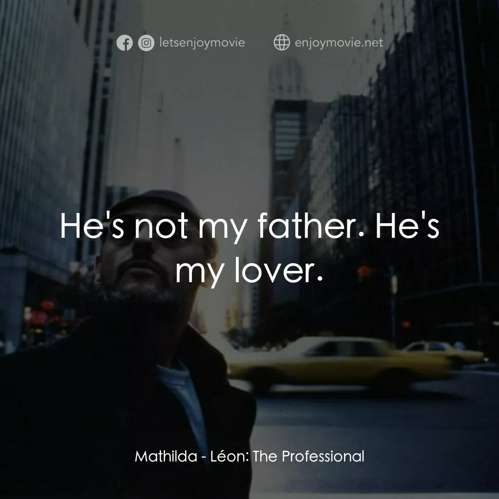 這個殺手不太冷電影對白：Mathilda:  He's not my father. He's my lover.