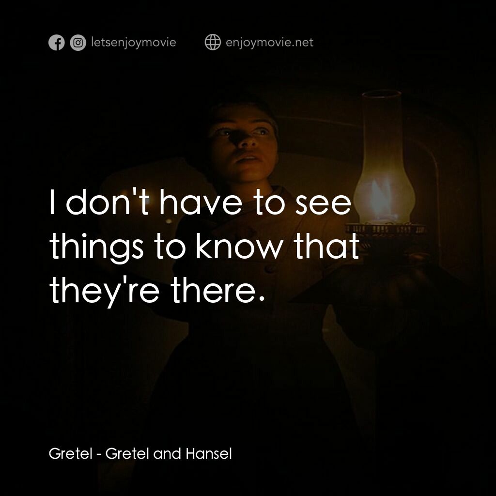 戰慄糖果屋電影對白：Gretel:  I don't have to see things to know that they're there.
