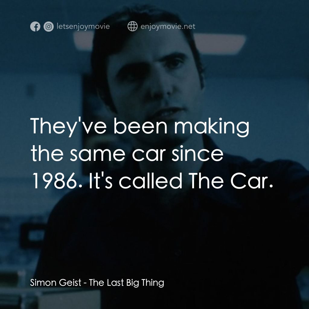 《The Last Big Thing》經典台詞：Simon Geist: They've been making the same car  ...