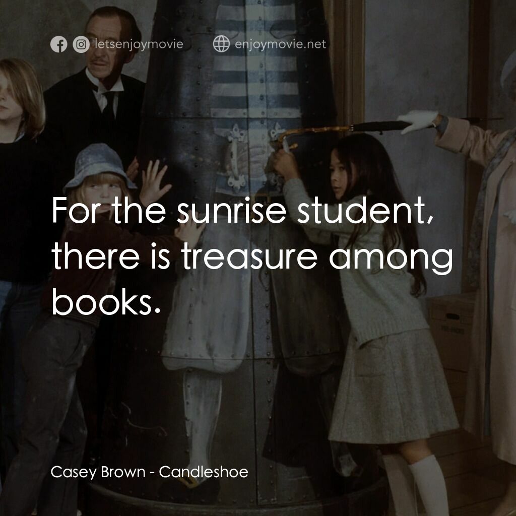 古堡風雲電影對白：Casey Brown:  For the sunrise student, there is treasure among books.