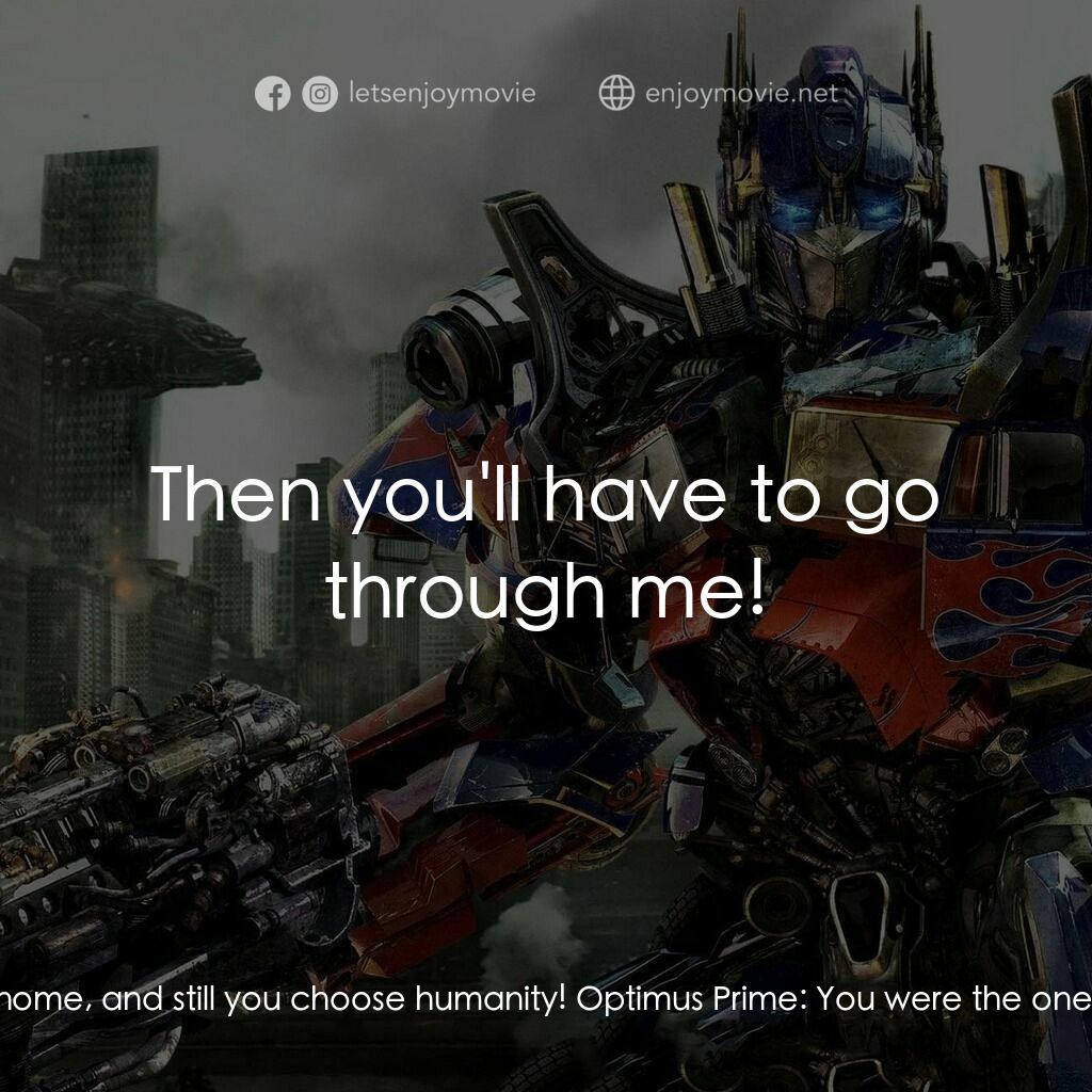 變形金剛: 黑月降臨電影對白：Optimus Prime:  Get down here, Sentinel! Sentinel Prime:  Optimus, you forget you