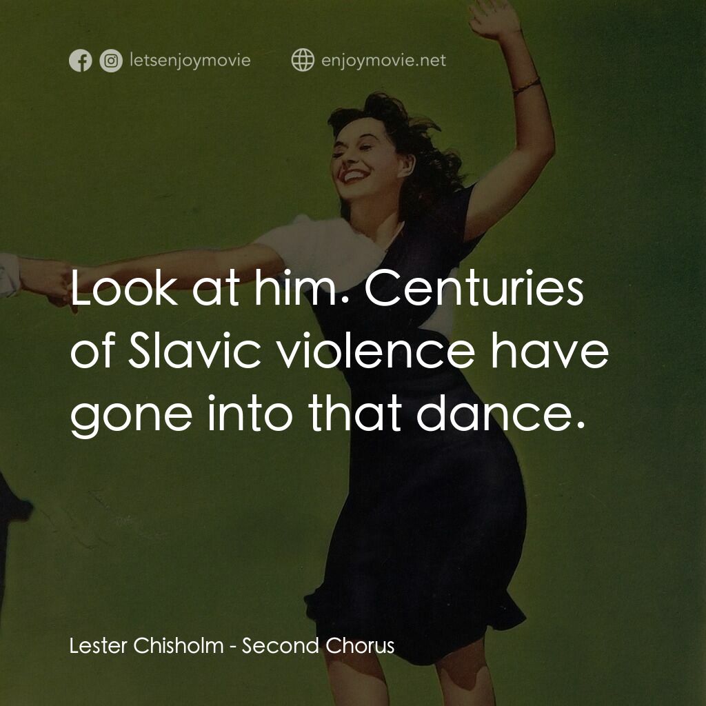 Second Chorus電影對白：Lester Chisholm:  Look at him. Centuries of Slavic violence have gone into that d