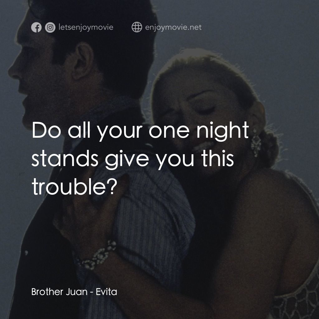 阿根廷，別為我哭泣電影對白：Brother Juan: Do all your one night stands give you this trouble?