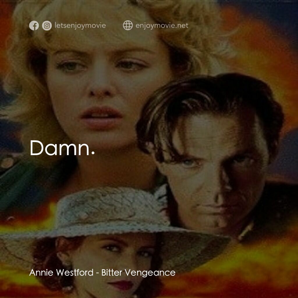 《Bitter Vengeance》經典台詞：Annie Westford:  Damn.