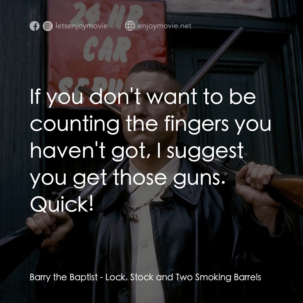 夠薑四小強電影對白：Barry the Baptist: If you don't want to be counting the fingers you haven't got, 