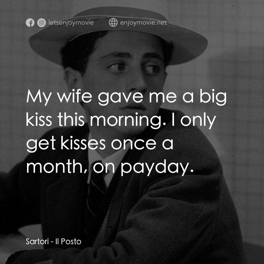 初出茅廬電影對白：Sartori: My wife gave me a big kiss this morning. I only get kisses once a month,