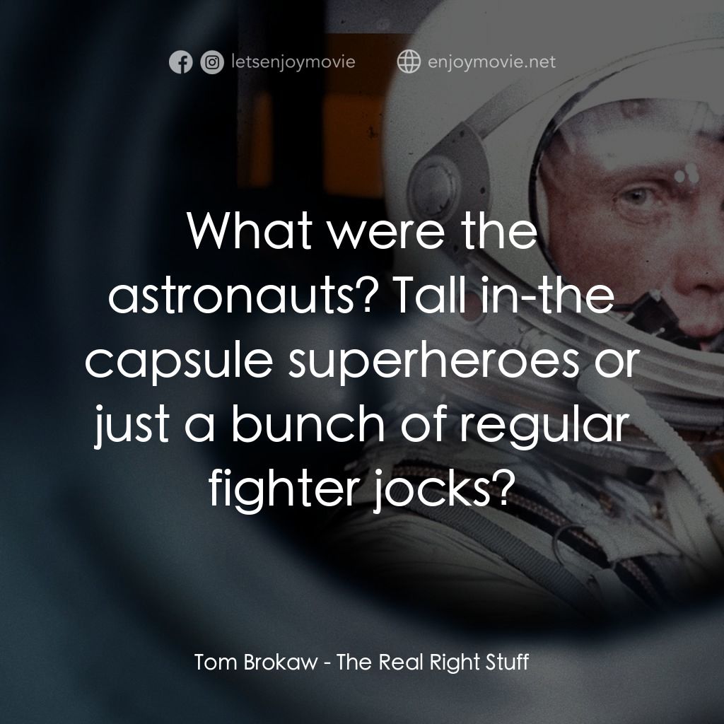 《真‧ 太空先鋒》經典台詞：Tom Brokaw: What were the astronauts? Tall in-the  ...