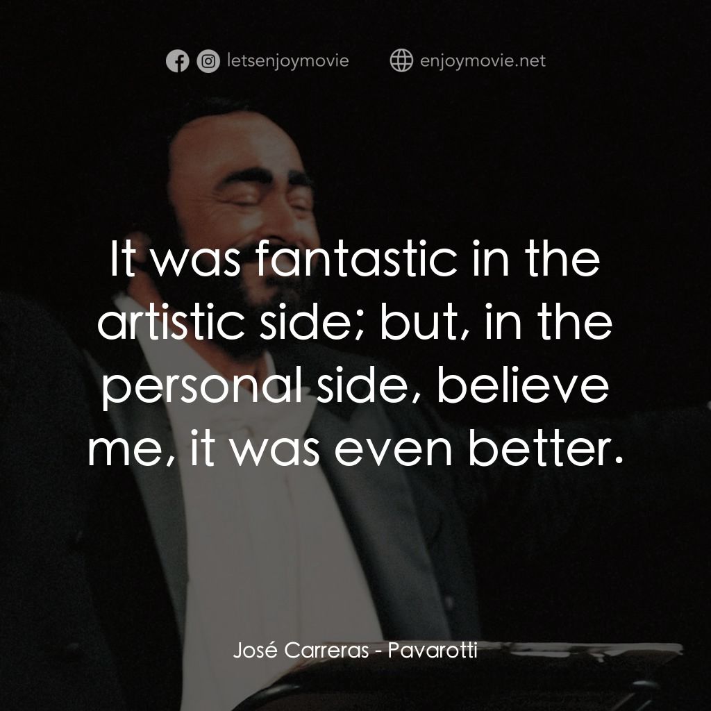 巴伐洛堤: 歌劇人生電影對白：José Carreras: It was fantastic in the artistic side; but, in the personal side, 