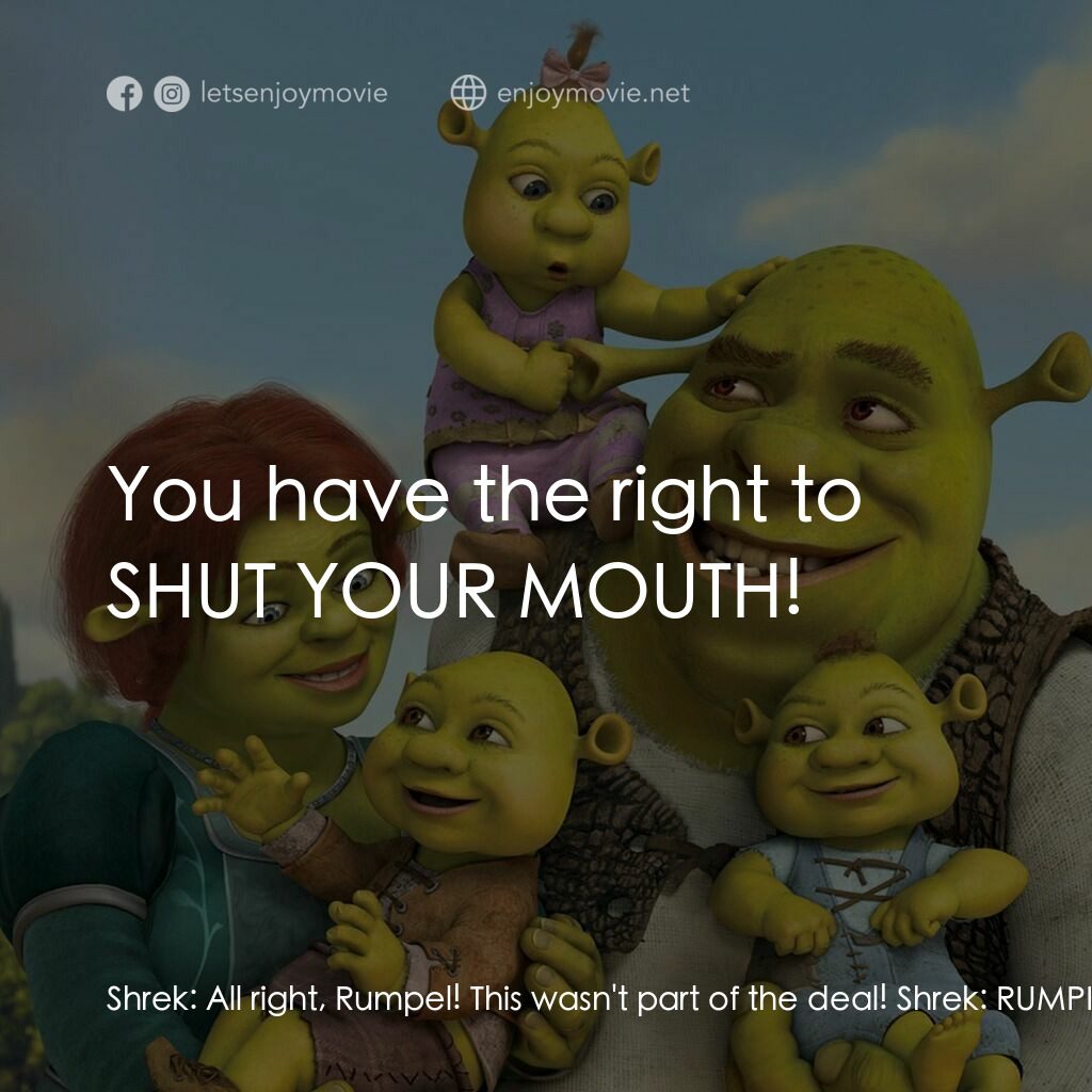 史力加萬歲萬萬歲電影對白：Shrek:  All right, Rumpel! This wasn't part of the deal! Shrek:  RUMPEL! Dancing 