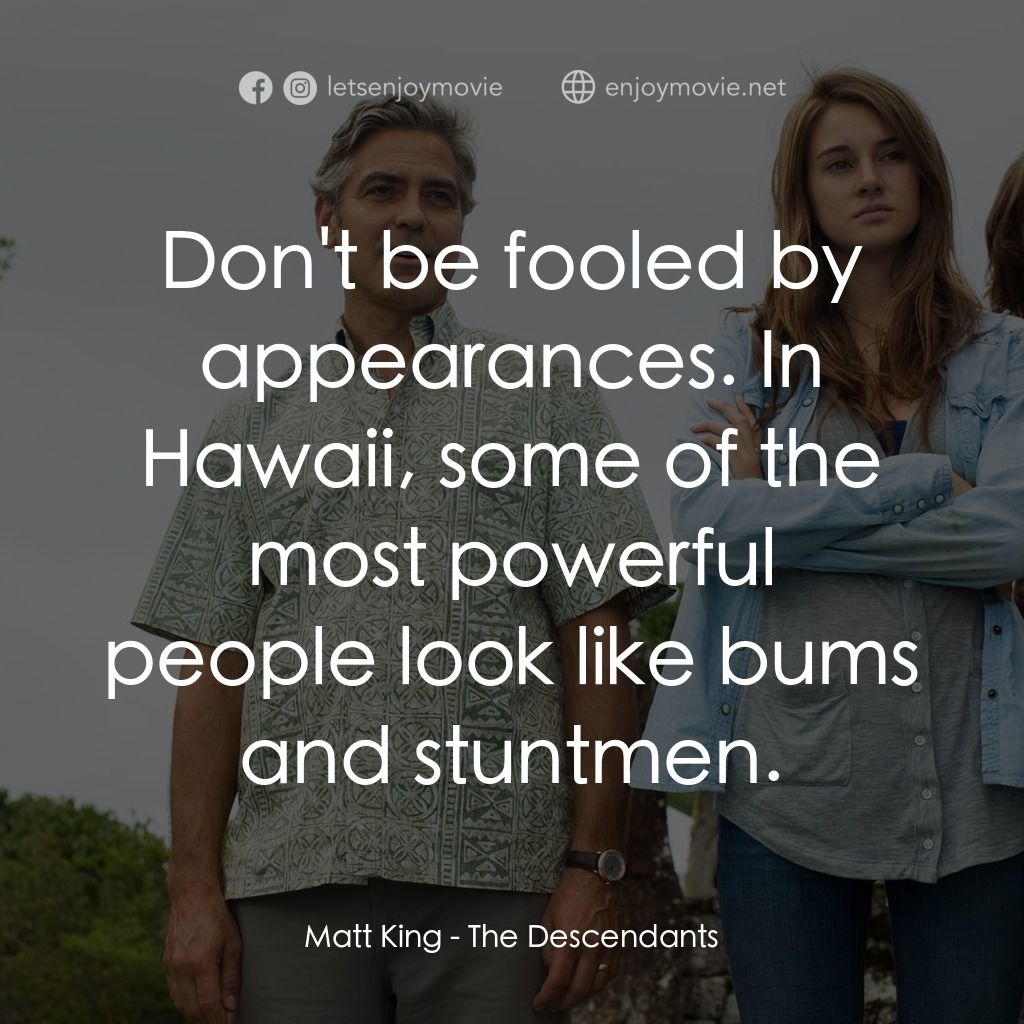 《繼承人生》經典台詞：Matt King: Don't be fooled by appearances. In  ...