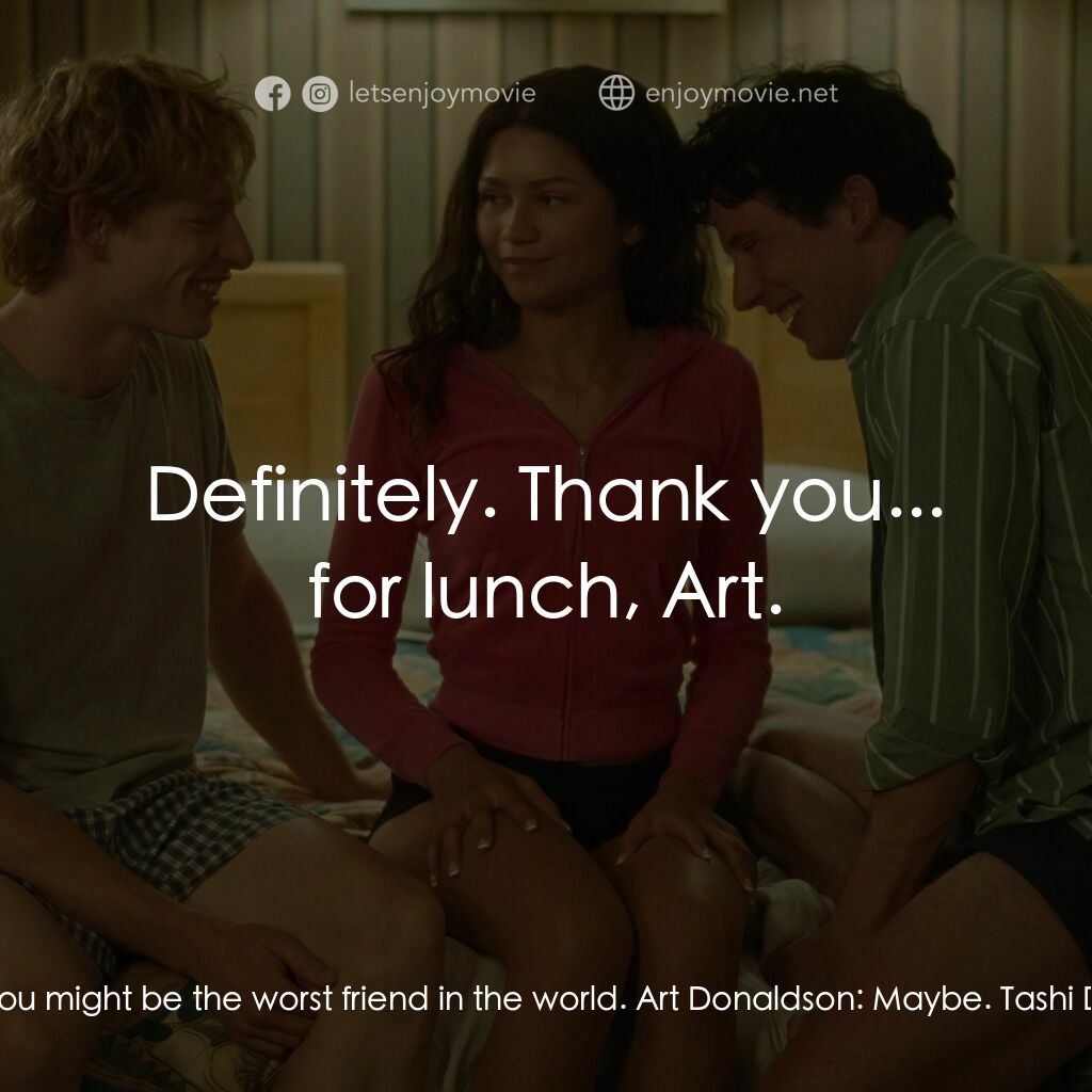 挑戰者電影對白：Tashi Donaldson:  Think you might be the worst friend in the world. Art Donaldson