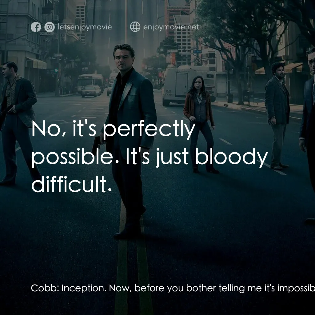 潛行凶間電影對白：Cobb:  Inception. Now, before you bother telling me it's impossible... Eames:  No