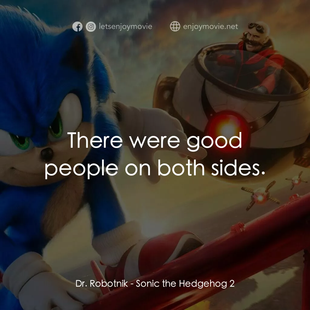 超音鼠大電影2電影對白：Dr. Robotnik:  There were good people on both sides.