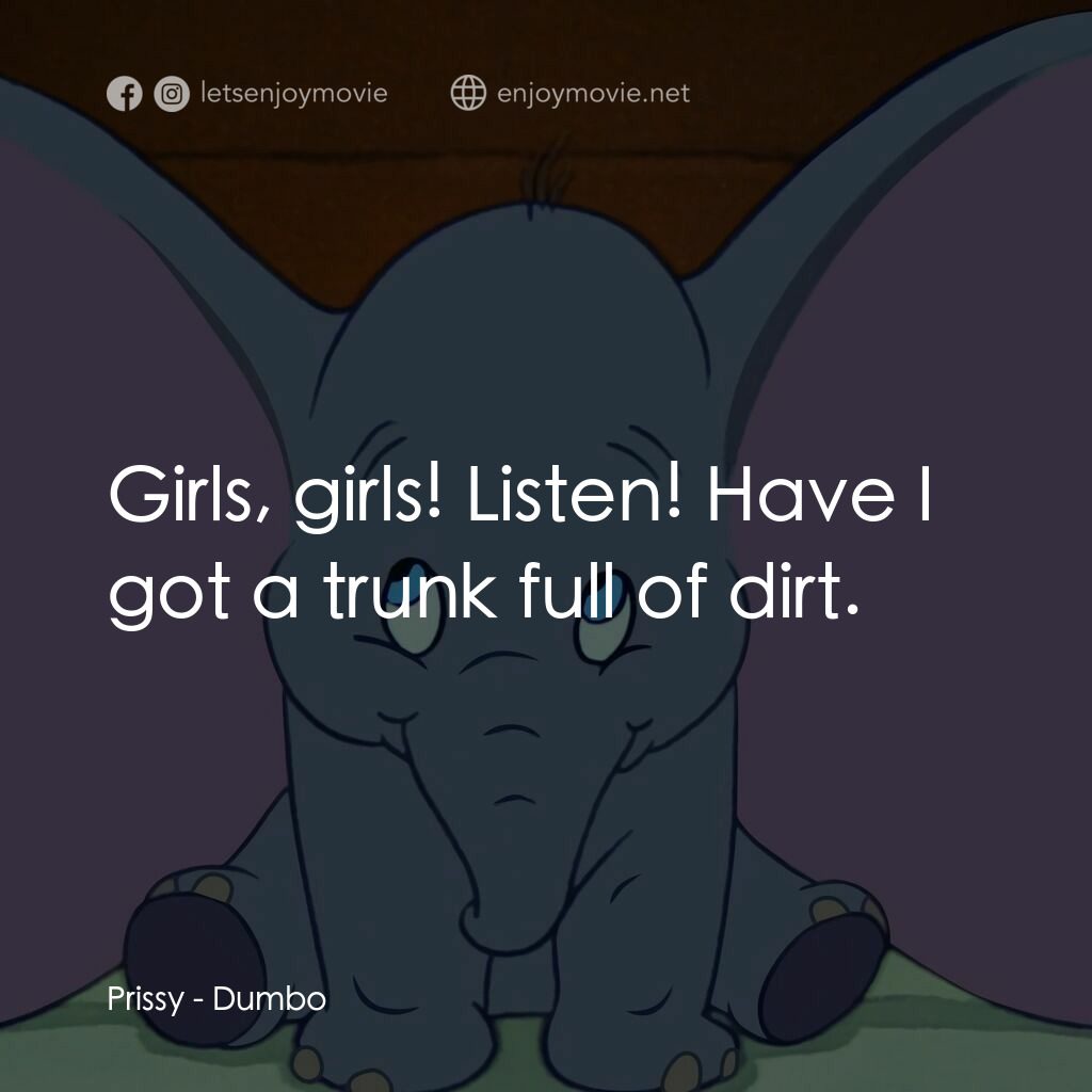 小飛象電影對白：Prissy:  Girls, girls! Listen! Have I got a trunk full of dirt.