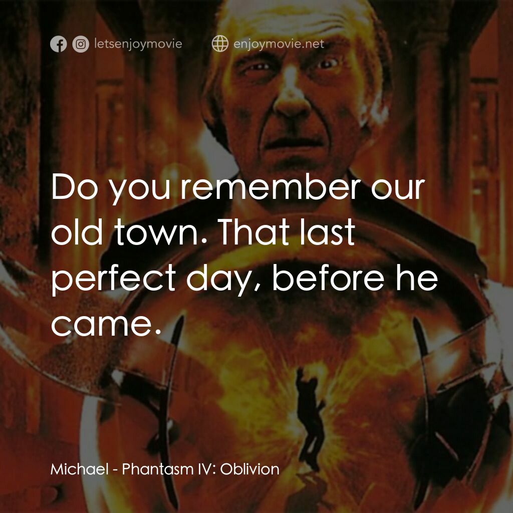 鬼追人 4電影對白：Michael:  Do you remember our old town. That last perfect day, before he came.